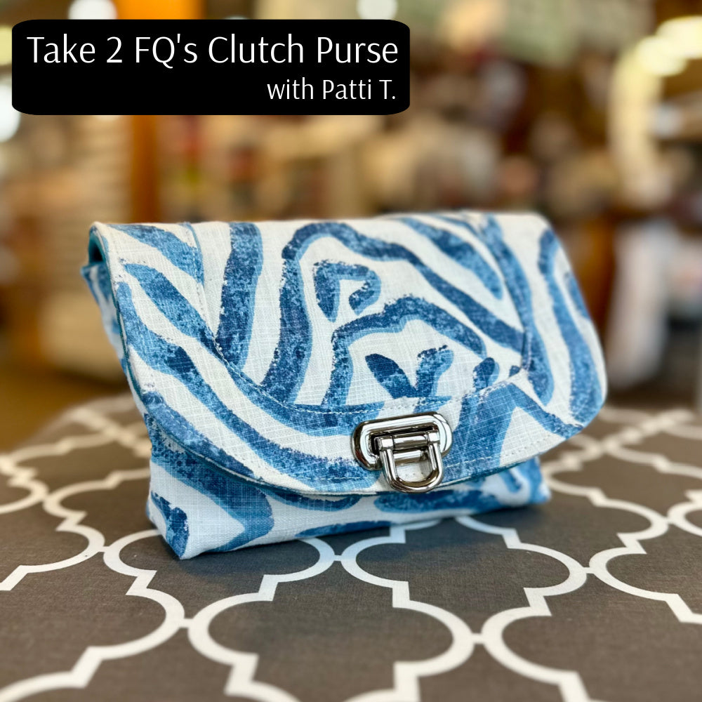TAKE 2 FQ'S CLUTCH PURSE CLASS  WED. MAY 29 1:30-3:30