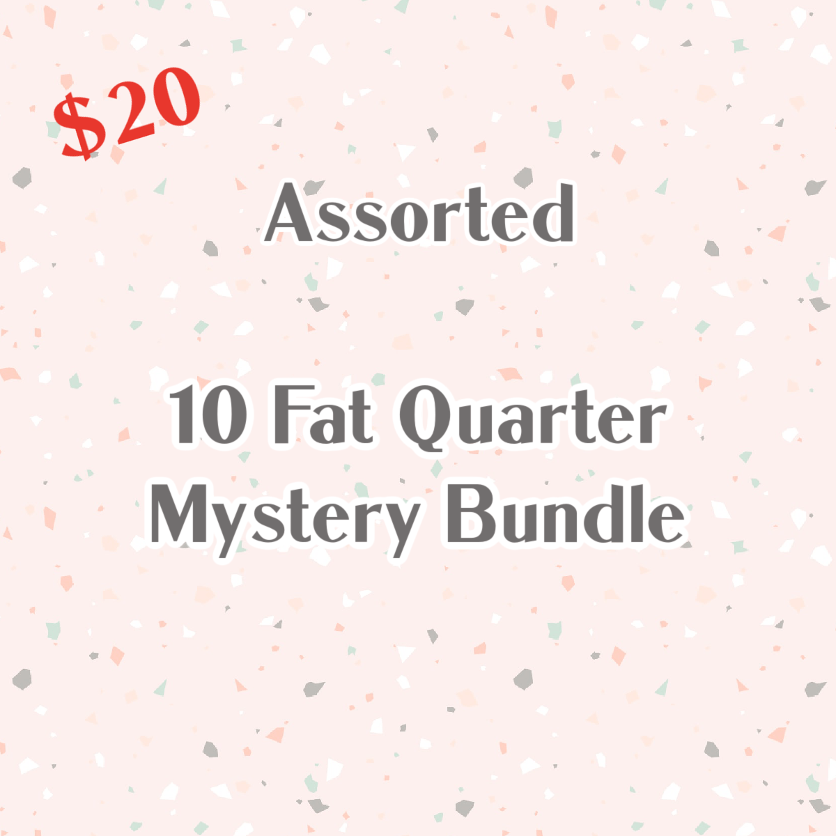 10 MYSTERY FAT QUARTERS - ASSORTED